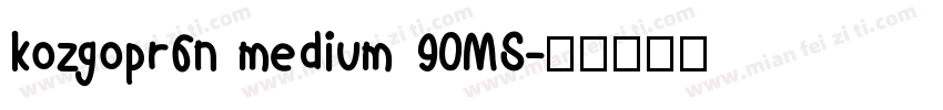 kozgopr6n medium 90MS字体转换